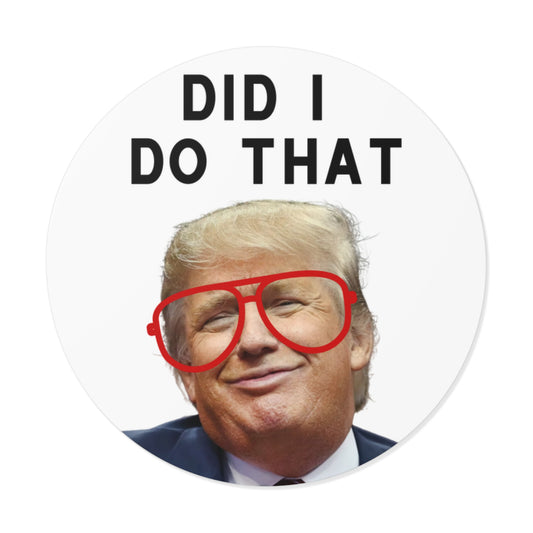 Did I do that? Donald Trump- 2" round sticker