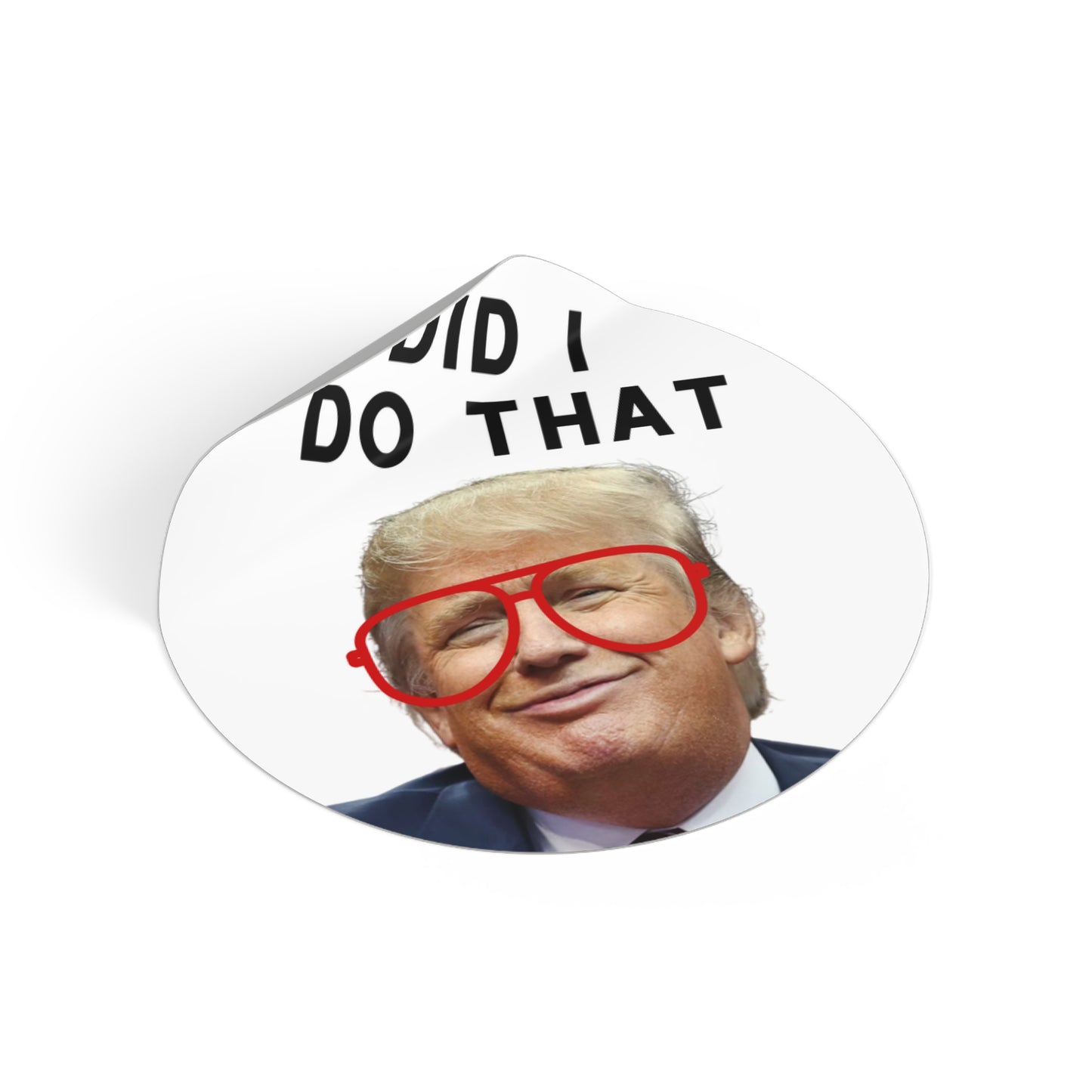 Did I do that? Donald Trump- 2" round sticker