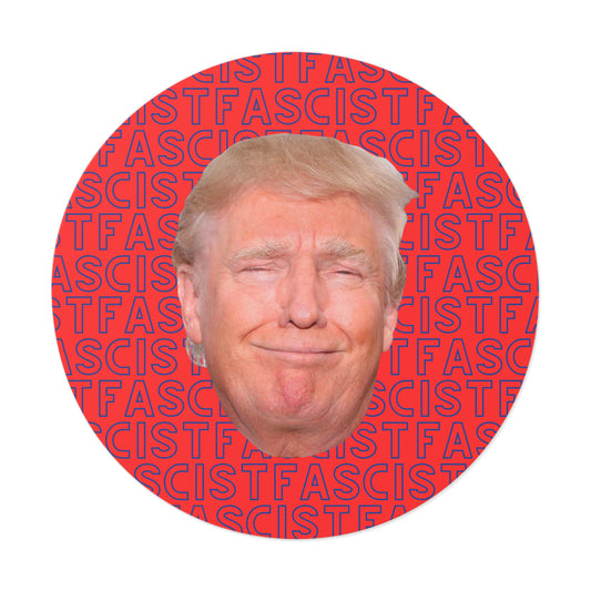 Trump the Fascist- 5" circle sticker