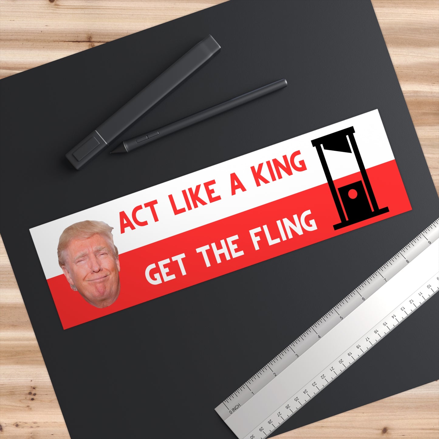 Act like a king, get the fling- Bumper sticker 11" x 3"